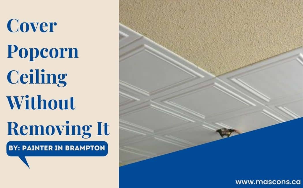 How to Cover Popcorn Ceiling Without Removing It - Brampton Painters How To Clean Ceiling Tiles Without Removing Them